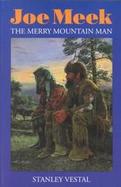 Joe Meek, the Merry Mountain Man a Biography The Merry Mountain Man, a Biography cover