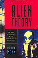 Alien Theory: The Alien As Archetype in the Science Fiction Short Story cover