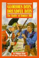 Glorious Days, Dreadful Days: The Battle of Bunker Hill cover