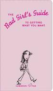 The Bad Girl's Guide to Getting What You Want cover