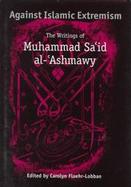 Against Islamic Extremism The Writings of Muhammad Said Al-Ashmawy cover