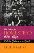 The Battle for Homestead 1880-1892 Politics, Culture, and Steel cover