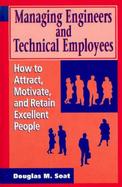 Managing Engineers and Technical Employees How to Attract, Motivate, and Retain Excellent People cover