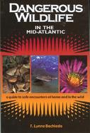 Dangerous Wildlife in the Mid-Atlantic A Guide to Safe Encounters at Home and in the Wild cover