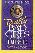 Really Bad Girls of the Bible Workbook cover