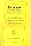 The Farscape Episode Guide for Season One An Unofficial Independent Guide With Critiques cover