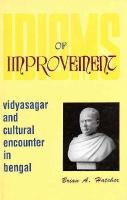 Idioms of Improvement: Vidyasagar and Cultural Encounter in Bengal cover