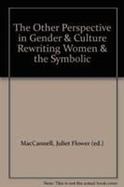 The Other Perspective in Gender and Culture Rewriting Women and the Symbolic cover