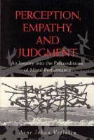 Perception, Empathy, and Judgment: An Inquiry Into the Preconditions of Moral Performance cover