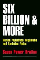Six Billion and More Human Population Regulation and Christian Ethics cover