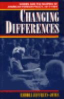 Changing Differences Women and the Shaping of American Foreign Policy, 1917-1994 cover