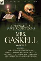 The Collected Supernatural and Weird Fiction of Mrs Gaskell-Volume : Including Three Novellas 'Lois the Witch,' 'the Grey Woman,' and 'the Poor Clar cover