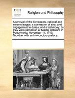 A Renewal of the Covenants, National and Solemn League; a Confession of Sins, and Engagement to Duties; and a Testimony : As they were carried on at M cover