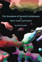 The Grandson of Heinrich Schliemann and Other Truths and Fictions cover