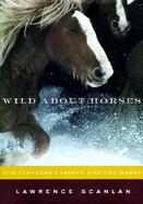 Wild about Horses: Our Timeless Passion for the Horse cover