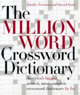The Million Word Crossword Dictionary The World's Biggest, Newest, Most Complete Crossword Dictionary by Far cover