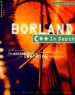 Borland C++ In-Depth: The Ultimate Resource for Learning Borland C++ cover
