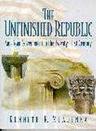 Unfinished Republic, The: American Government in the Twenty-First Century cover
