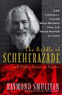The Riddle of Scheherazade And Other Amazing Puzzles, Ancient & Modern cover