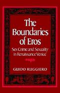 The Boundaries of Eros Sex Crime and Sexuality in Renaissance Venice cover