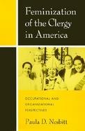 Feminization of the Clergy in America Occupational and Organizational Perspectives cover