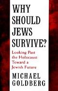 Why Should Jews Survive? Looking Past the Holocaust Toward a Jewish Future cover