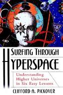 Surfing Through Hyperspace Understanding Higher Universes in Six Easy Lessons cover