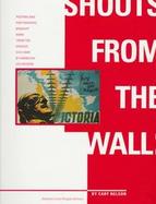 Shouts from the Wall: Posters and Photographs Brought Home Fromthe Spanish Civil War by American Volunteers cover