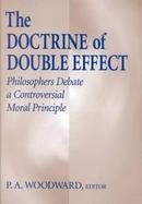 The Doctrine of Double Effect Philosophers Debate a Controversial Moral Principle cover