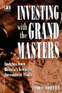Investing with the Grand Masters: Investment Strategies of Britain's Most Successful Investors cover