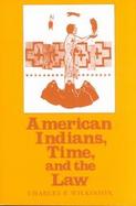 American Indians, Time, and the Law Native Societies in a Modern Constitutional Democracy cover