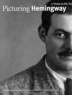 Picturing Hemingway A Writer in His Time cover