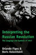 Interpreting the Russian Revolution The Language and Symbols of 1917 cover
