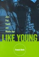 Like Young: Jazz and Pop, Youth and Middle Age cover
