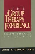 The Group Therapy Experience: From Theory to Practice cover