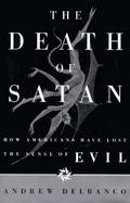 The Death of Satan: How Americans Have Lost the Sense of Evil cover
