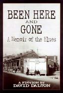 Been Here and Gone: A Memoir of the Blues cover