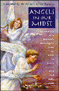 Angels in Our Midst: Encounters with Heavenly Messengers from the Bible to Helen Steiner Rice... cover