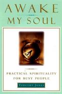 Awake My Soul: Practical Spirituality for Busy People cover