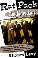 Rat Pack Confidential Frank, Dean, Sammy, Peter, Joey, & the Last Great Showbiz Party cover