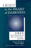 Light in the Heart of Darkness Emdr and the Treatment of War and Terrorism Survivors cover