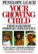Your Growing Child: From Babyhood Through Adolescence cover