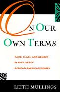 On Our Own Terms Race, Class, and Gender in the Lives of African-American Women cover