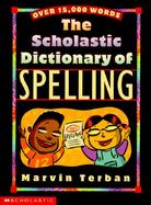 The Scholastic Dictionary of Spelling Over 15,000 Words cover