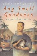 Any Small Goodness A Novel of the Barrio cover