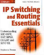 IP Switching and Routing Essentials: Understanding RIP, OSPF, BGP, MPLS, CR-LDP, and RSVP-TE cover