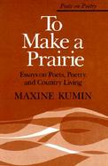 To Make a Prairie Essays on Poets, Poetry, and Country Living cover