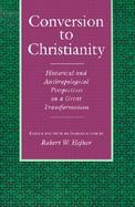 Conversion to Christianity Historical and Anthropological Perspectives on a Great Transformation cover