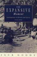 Expansive Moment: The Rise of Social Anthropology in Britain and Africa 1918-1970 cover
