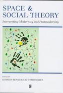 Space and Social Theory Interpreting Modernity and Postmodernity cover